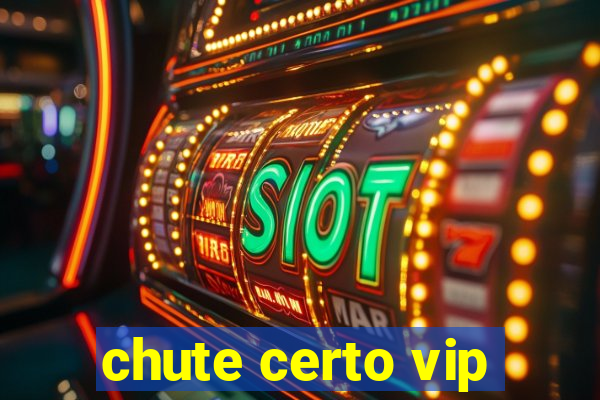 chute certo vip